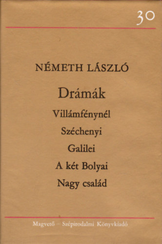 Németh László - Drámák Villámfénynél/Széchenyi/Galilei/A két Bolyai/Nagy család