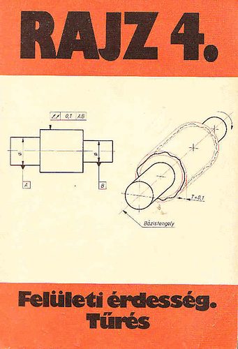 Seres Ferenc - Rajz 4. - Felületi érdesség. Tűrés