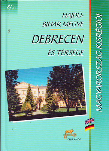 Dr. Kasza Sándor (főszerk.) - Debrecen és térsége (Magyarország kisrégiói 8/2. - Hajdú-Bihar megye)