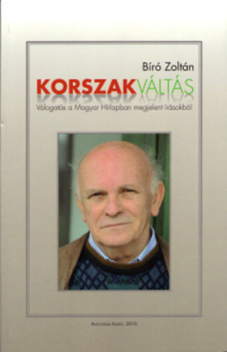 Bíró Zoltán - Korszakváltás - Válogatás a Magyar Hírlapban megjelent írásokból