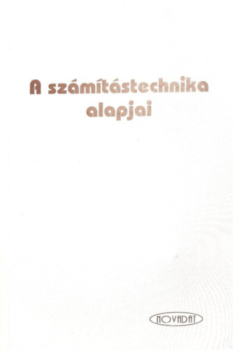Dr. Szíjártó Miklós - A számítástechnika alapjai (Második javított kiadás)
