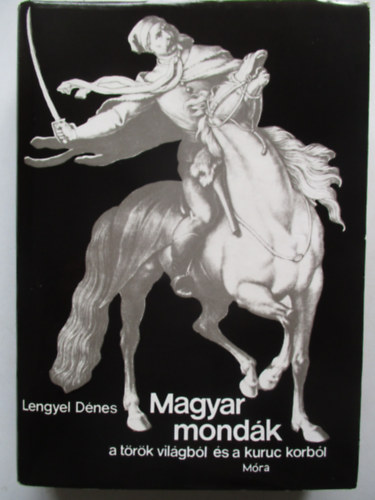 Lengyel D�nes - Magyar mond�k a t�r�k vil�gb�l �s a kuruc korb�l