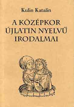 Kulin Katalin - A k�z�pkor �jlatin nyelv� irodalmai