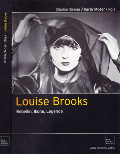 Karin Moser Gnter Krenn - Louise Brooks - Rebellin, Ikone, Legende
