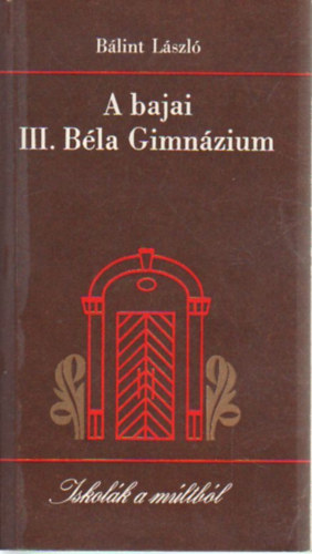 B�lint L�szl� - A bajai III. B�la Gimn�zium