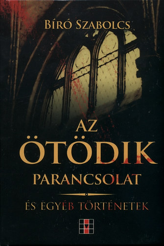Bíró Szabolcs - Az ötödik parancsolat és egyéb történetek