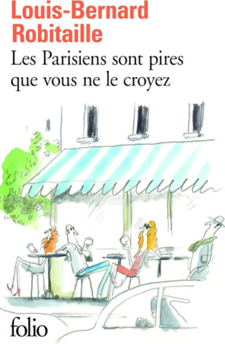 Louis-Bernard Robitaille - Les Parisiens sont pires que vous ne le croyez