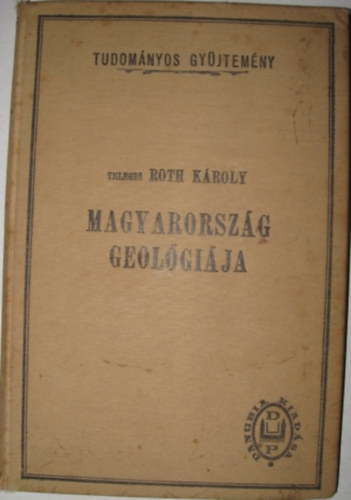Telegdi Roth Kroly - Magyarorszg geolgija (Tudomnyos gyjtemny) I.