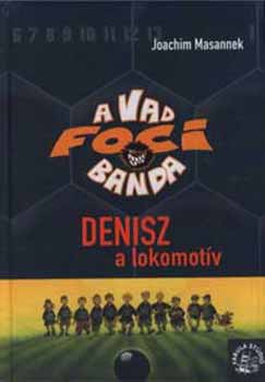 Joachim Masannek - A vad focibanda 5. - Denisz, a lokomotv