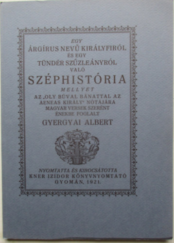 Gyergyai Albert - Egy Árgírus nevű királyfiról és egy Tündér szűzleányról való Széphistória (Monumenta Literarum I. sorozat, 5. szám)