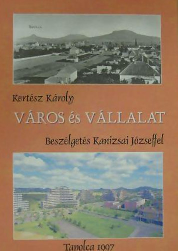 Kertsz Kroly; Kanizsai Jzsef - Vros s vllalat - Beszlgets Kanizsai Jzseffel