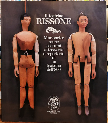 Il teatrino Rissone - Marionette, scene, costumi, attrezzeria e repertorio di un teatrino dell'800.