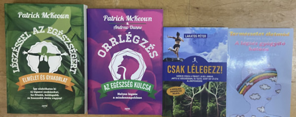 Lakatos P�ter, Ferencsik Istv�n Patrick McKeown - 4 db k�nyv a l�gz�s gy�gy�t� hat�sair�l - L�gz�ssel az eg�szs�g�rt, Orrl�gz�s, Csak l�legezz!, A l�gz�s gy�gy�t� hat�sa - A helyes l�gz�stechnika