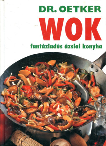 Grafo Kiad - Wok fantziads zsiai konyha (Dr. Oetker)