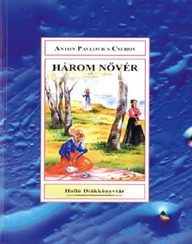 Kosztol�nyi Dezs� Anton Pavlovics Csehov - H�rom n�v�r