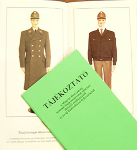 Pusztay S�ndor  (felel�s szerk.) - T�j�koztat� a Magyar Honv�ds�g nemzeti hagyom�nyokat t�kr�z� �lt�zeti rendszer�r�l �s az �j hadiruh�zat fejleszt�s�r�l