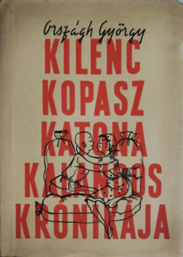 Orsz�gh Gy�rgy - Kilenc kopasz katona kalandos kr�nik�ja