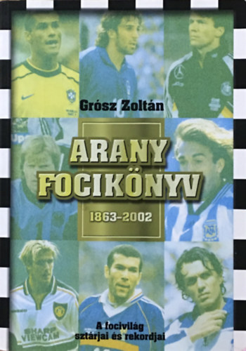 Grsz Zoltn - Arany fociknyv 1863-2002