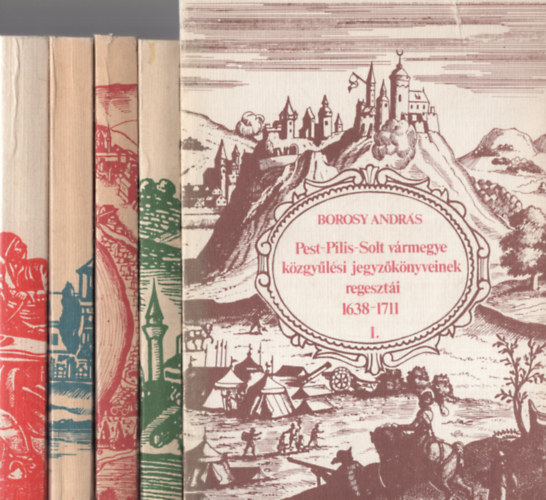 Borosy Andrs - Pest-Pilis-Solt vrmegye kzgylsi jegyzknyveinek regeszti 1638-1711 I-V.