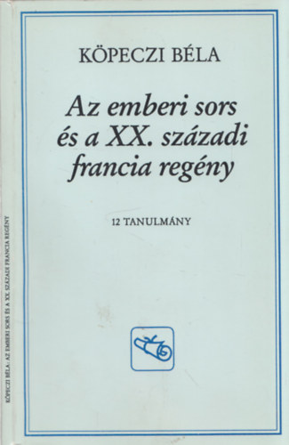 K�peczi B�la - Az emberi sors �s a XX. sz�zadi francia reg�ny (dedik�lt)