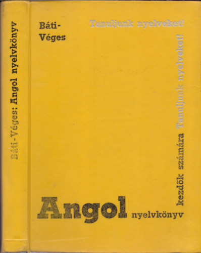 B�ti L�szl�-V�ges Istv�n - Angol nyelvk�nyv kezd�k sz�m�ra (Tanfolyamok �s mag�ntanul�k sz�m�ra) �t�dik �tdolgozott �s b�v�tett kiad�s