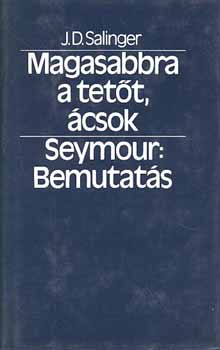 J. D. Salinger - Magasabbra a tet�t, �csok - Seymour: Bemutat�s