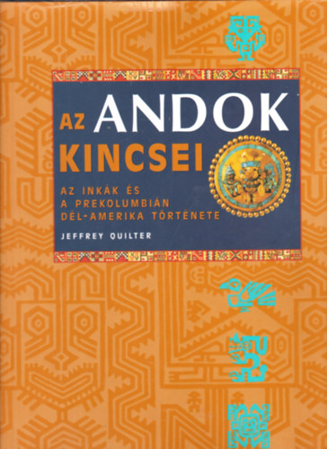 Jeffrey Quilter - Az Andok kincsei- Az inkk s a prekolumbin Dl-Amerika trtnete