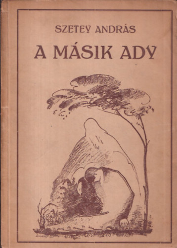Szetey Andr�s - A m�sik Ady