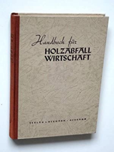 Dr. Leopold Vorreiter - Handbuch fr Holzabfall Wirtschaft - Fa-hulladk kezelsi kziknyv