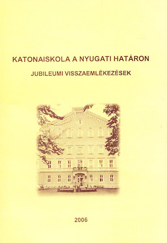 Katonaiskola a nyugati hatron - Jubileumi visszaemlkezsek