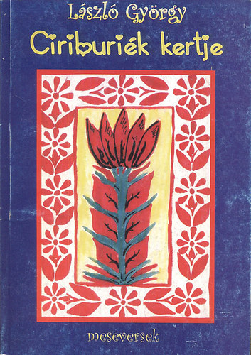 L�szl� Gy�rgy - Ciriburi�k kertje (meseversek)- dedik�lt