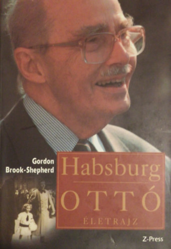Gordon Brook-Shepherd - Habsburg Ott - letrajz