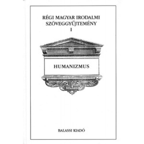 �cs-Jankovics-K�szeghy - R�gi magyar irodalmi sz�veggy�jtem�ny I: Humanizmus