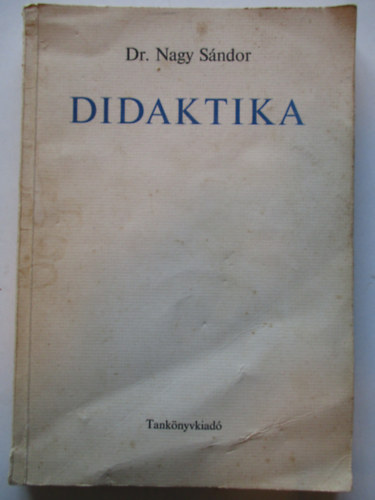 Dr. Nagy Sndor SZERKESZT Orosz Lajos - Didaktika - Tanknyvi szm: 41 009.