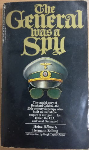 Hermann Zolling Heinz Hohne - The General Was a Spy: The Truth About General Gehlen and His Spy Ring