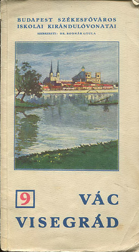 dr. (szerk.) Bodn�r Gyula - Budapest sz�kesf�v�ros iskolai kir�ndul�vonatai 9. - V�c - Visegr�d