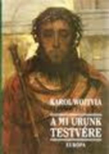 Karol Wojtyla \ (II. J�nos P�l) - A Mi Urunk testv�re