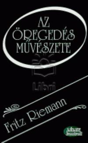 Fritz Riemann - Az �reged�s m�v�szete