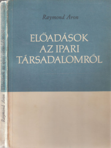 Raymond Aron - El�ad�sok az ipari t�rsadalomr�l (sz�mozott, z�rt terjeszt�s� kiadv�ny)