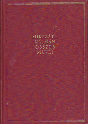 Miksz�th K�lm�n - Miksz�th K�lm�n �sszes m�vei 13-14.