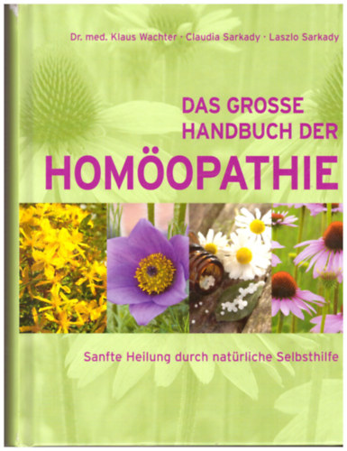 Dr. Claudia Sarkady, Laszlo Sarkady med. Klaus Wachter - Das grosse Handbuch der Hom�opathie