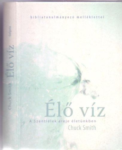 Chuck Smith - Élő víz - A Szentlélek ereje életünkben (Bibliatanulmányozó melléklettel)