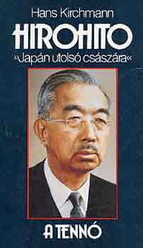 Hans Kirchmann - Hirohito "Japn utols csszra"