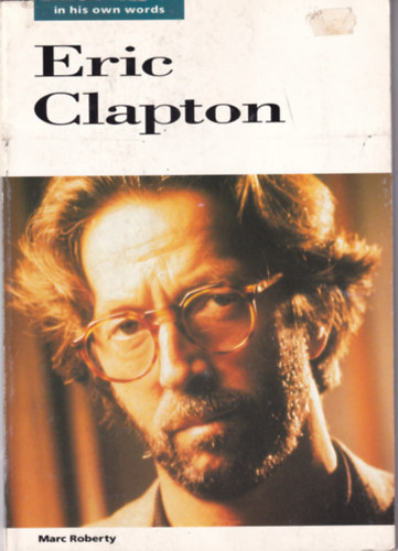 Marc Roberty - Eric Clapton- In His Own Words