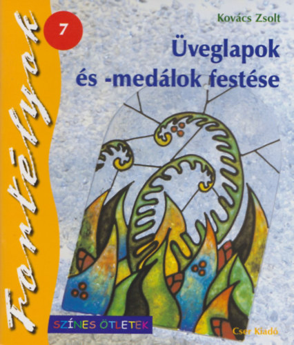 Kovcs Zsolt - veglapok s -medlok festse - Fortlyok 7.