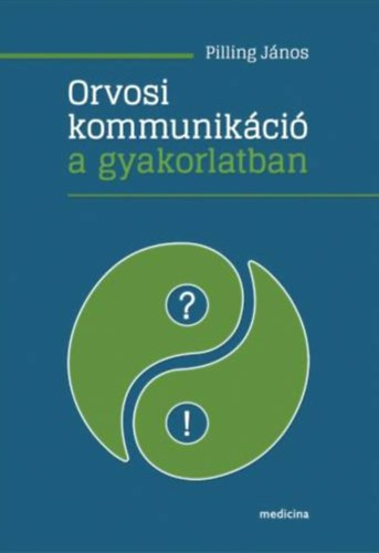 Pilling J�nos - Orvosi kommunik�ci� a gyakorlatban