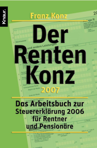 Franz Konz - Der Renten-Konz 2007: Das Arbeitsbuch zur Steuererklrung 2006 fr Rentner und Pensionre