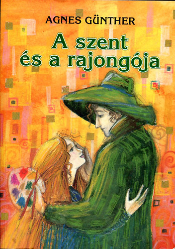 Agnes Günther - A szent és a rajongója (egykötetes kiadás)