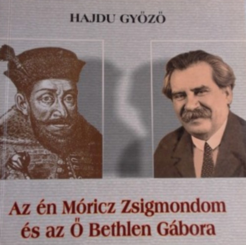 Hajdu Gyz - Az n Mricz Zsigmondom s az  Bethlen Gbora