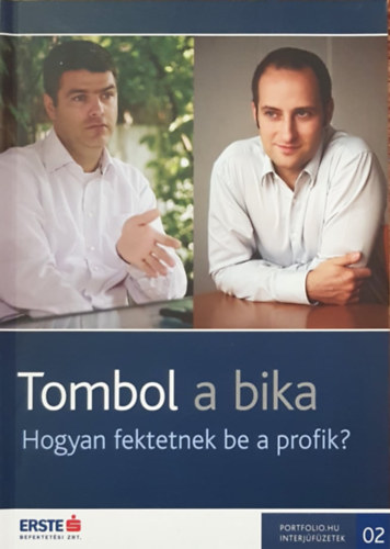 Bn Zoltn Andrs  (szerk.) - Tombol a bika - Hogyan fektetnek be a profik?